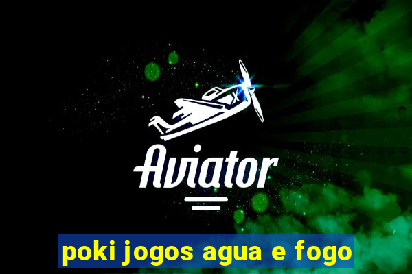 poki jogos agua e fogo